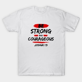 Be Strong And Courageous | Bible Verse Typography T-Shirt